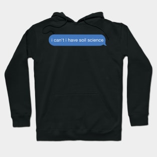 I can't I have soil science Hoodie